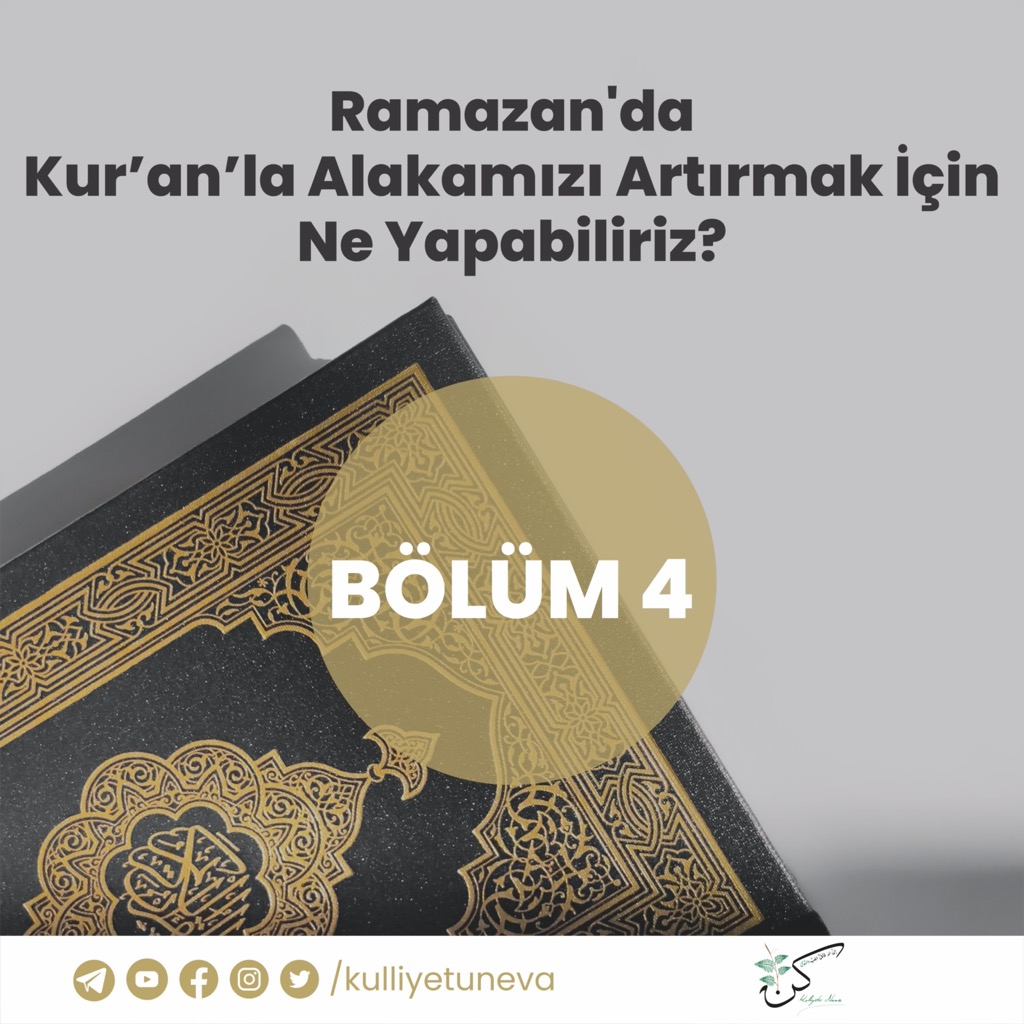 Ramazan'da Kur'an'la Alakamızı Artırmak İçin Ne Yapabiliriz? (4)