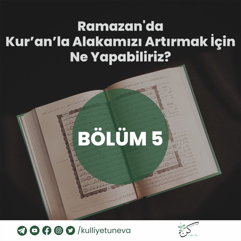 Ramazan'da Kur'an'la Alakamızı Artırmak İçin Ne Yapabiliriz (5)