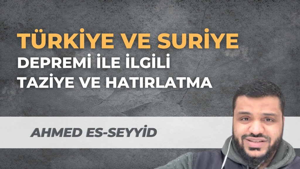 Suriye ve Türkiye Depremi ile İlgili Taziye ve Hatırlatma / Ahmed es-Seyyid